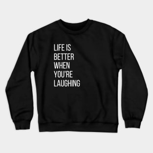 life is better when you're laughing Crewneck Sweatshirt